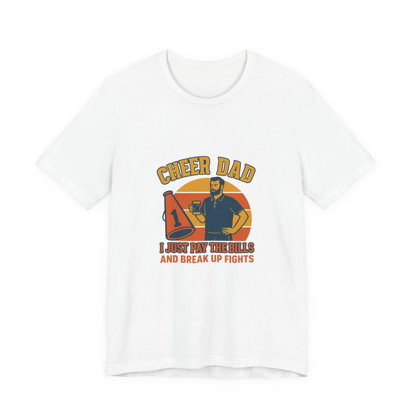 π Cheer Dad Shirt β I Just Pay the Bills and Break Up Fights Tee
