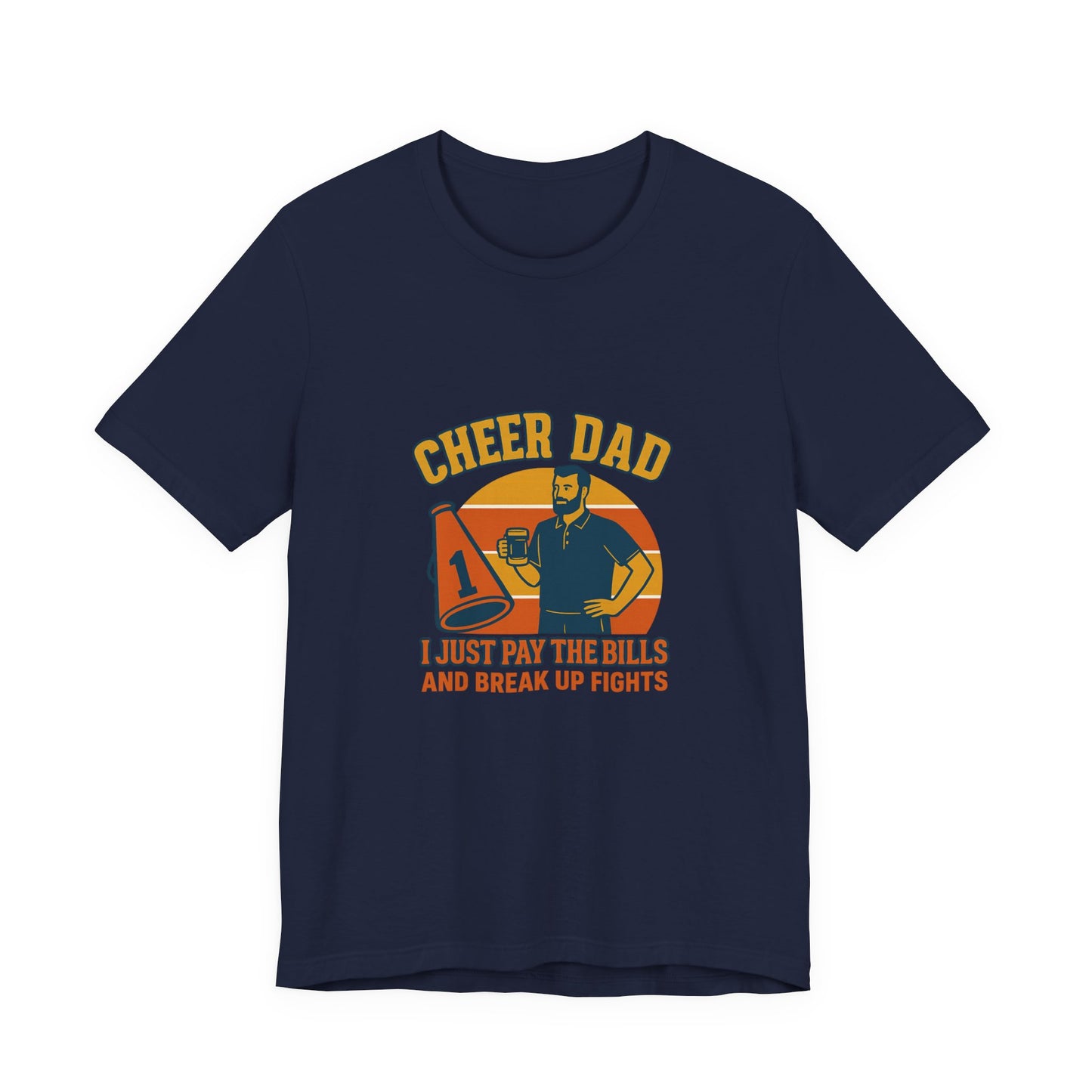 👉 Cheer Dad Shirt – I Just Pay the Bills and Break Up Fights Tee
